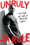 Unruly : the highs and lows of becoming a man /