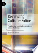 Reviewing culture online : post-institutional cultural critique across platforms /