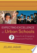 Expecting excellence in urban schools : 7 steps to an engaging classroom practice /