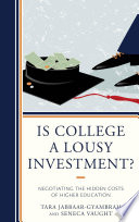 Is college a lousy investment? : negotiating the hidden costs of higher education /