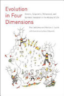 Evolution in four dimensions : genetic, epigenetic, behavioral, and symbolic variation in the history of life /
