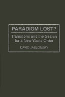 Paradigm lost? : transitions and the search for a new world order /