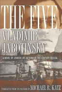 The five : a novel of Jewish life in turn-of-the-century Odessa /