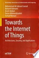 Towards the Internet of Things : Architectures, Security, and Applications  /