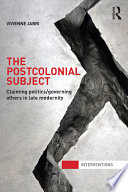 The postcolonial subject : claiming politics/governing others in late modernity /