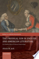 The prodigal son in English and American literature : five hundred years of literary homecomings /