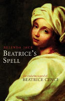 Beatrice's spell : the enduring legend of Beatrice Cenci /