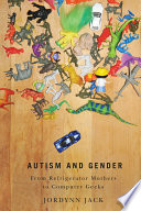 Autism and gender : from refrigerator mothers to computer geeks /