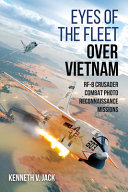 Eyes of the fleet over Vietnam : RF-8 Crusader combat photo-reconnaissance missions /