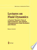 Lectures on fluid dynamics : a particle theorist's view of supersymmetric, non-Abelian noncommutative fluid mechanics, and d-branes /
