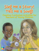 Sing me a story! Tell me a song! : creative thematic activities for teachers of young children /