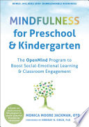 Mindfulness for preschool and kindergarten : the openmind program to boost social emotional learning and classroom engagement /