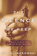 The silence we keep : a nun's view of the Catholic priest scandal /