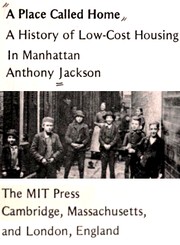 A place called home : a history of low-cost housing in Manhattan /