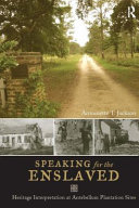 Speaking for the enslaved : heritage interpretation at antebellum plantation sites /