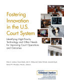 Fostering innovation in the U.S. court system : identifying high-priority technology and other needs for improving court operations and outcomes /