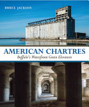 American Chartres : Buffalo's waterfront grain elevators /