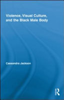 Violence, visual culture, and the black male body /