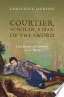 Courtier, scholar and man of the sword : Lord Herbert of Cherbury and his world /