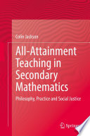 All-Attainment Teaching in Secondary Mathematics  : Philosophy, Practice and Social Justice /