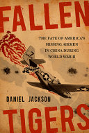 Fallen tigers : the fate of America's missing airmen in China during World War II /