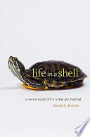 Life in a shell : a physiologist's view of a turtle /