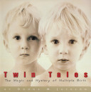 Twin tales : the magic and the mystery of multiple birth /