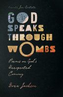 God speaks through wombs : poems on God's unexpected coming /