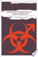 David Foster Wallace's toxic sexuality : hideousness, neoliberalism, spermatics /