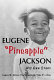 Eugene "Pineapple" Jackson : his own story /