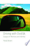 Driving with Dvoržák : essays on memory and identity /