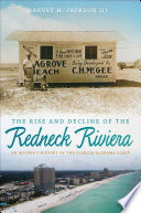 The rise and decline of the Redneck Riviera : an insider's history of the Florida-Alabama coast /