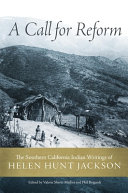 A call for reform : the Southern California Indian writings of Helen Hunt Jackson /