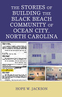 The stories of building the Black beach community of Ocean City, North Carolina /