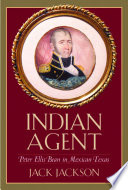 Indian agent : Peter Ellis Bean in Mexican Texas /