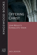 Offering Christ : John Wesley's evangelistic vision /