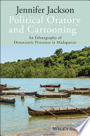 Political oratory and cartooning : an ethnography of democratic processes in madagascar /