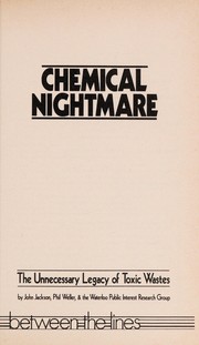 Chemical nightmare : the unnecessary legacy of toxic wastes /