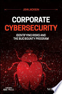 Corporate cybersecurity : identifying risks and the bug bounty program /