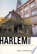 Harlemworld : doing race and class in contemporary Black America /