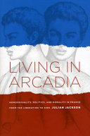 Living in Arcadia : homosexuality, politics, and morality in France from the liberation to AIDS /