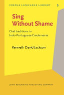 Sing without shame : oral traditions in Indo-Portuguese creole verse : with transcription and analysis of a nineteenth-century manuscript of Ceylon Portuguese /