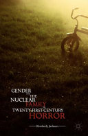 Gender and the nuclear family in twenty-first century horror /