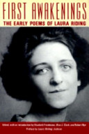 First awakenings : the early poems of Laura Riding /