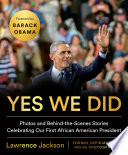 Yes we did : photos and behind-the-scenes stories celebrating our first African American president /