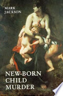 New-born child murder : women, illegitimacy and the courts in eighteenth-century England /
