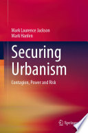Securing Urbanism : Contagion, Power and Risk /