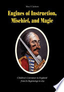 Engines of instruction, mischief, and mag!c : children's literature in England from its beginnings to 1839 /