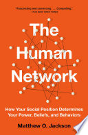 The human network : how your social position determines your power, beliefs, and behaviors /