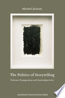 Politics of storytelling : violence, transgression and intersubjectivity /